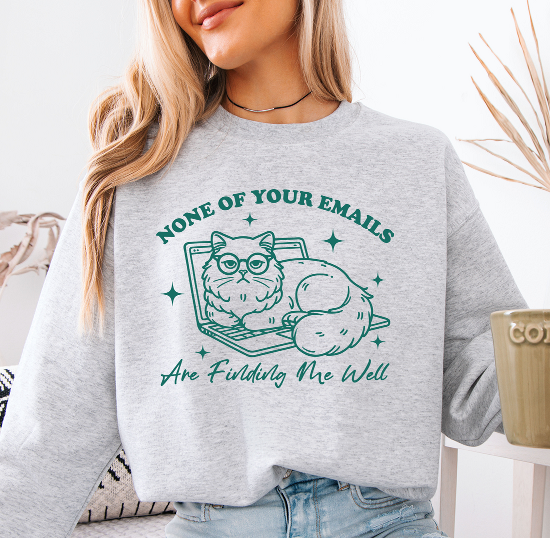 None Of Your Emails Sweatshirt