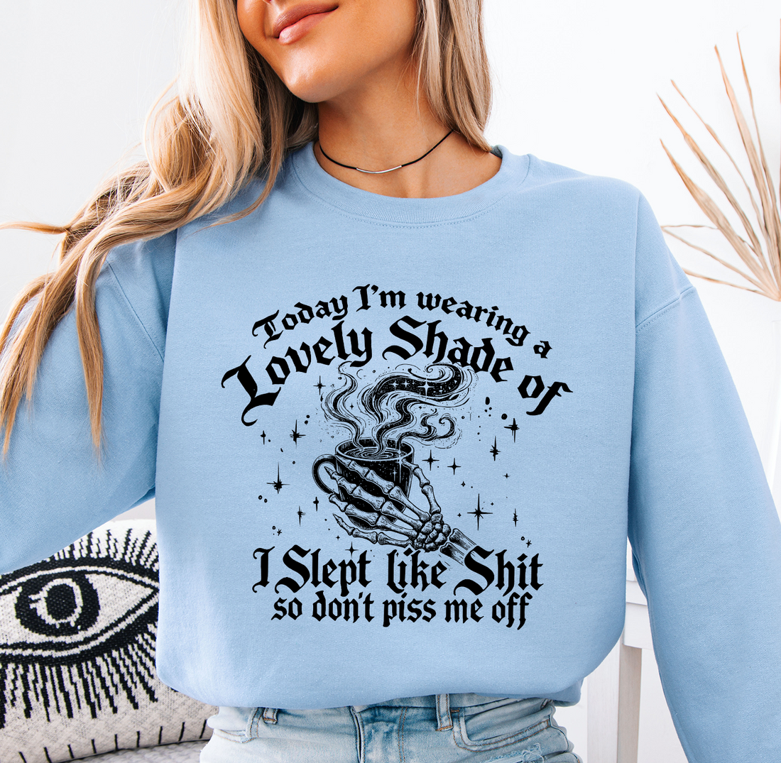 Lovely Shade Of I Slept Like Shit Sweatshirt