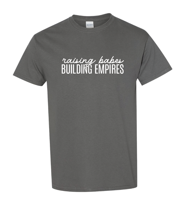 Raising Babes Building Empires - MEDIUM CHARCOAL UNISEX