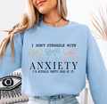 I Don't Struggle With Anxiety graphic sweatshirt