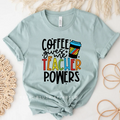Coffee Gives Me Teacher Powers teacher T-shirt