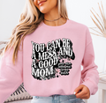 You Can Be A Mess And A Good Mom mama sweatshirt
