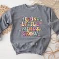 Helping Little Minds Grow teacher sweatshirt