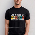 Life Is Full Of Important Choices graphic T-shirt