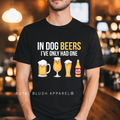 In Dog Beers I've Only Had One pet T-shirt