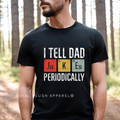 I Tell Dad Jokes Periodically dad T-shirt