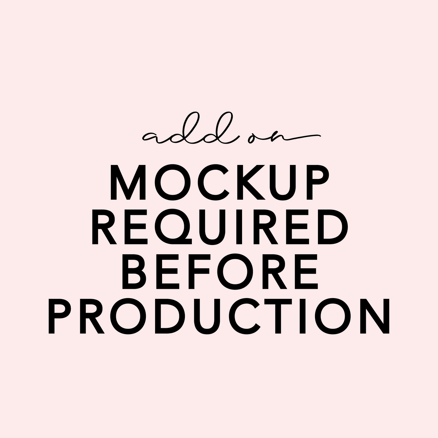 ADD ON - Mockup Required Before Production