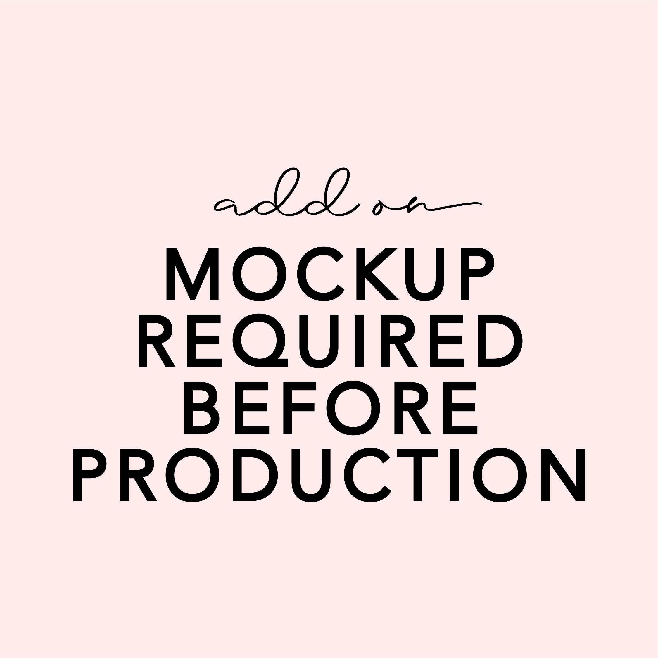 ADD ON - Mockup Required Before Production
