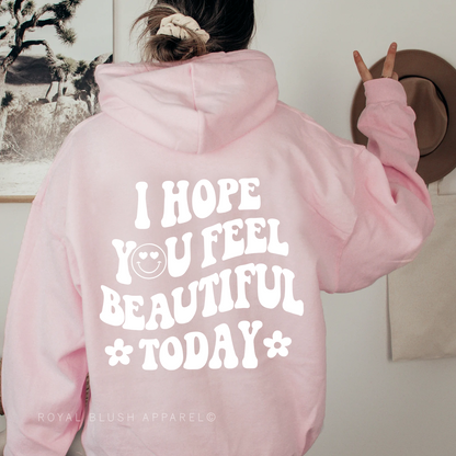 I Hope You Feel Beautiful Today Unisex Hoodie