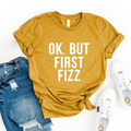 OK, BUT FIRST FIZZ graphic T-shirt